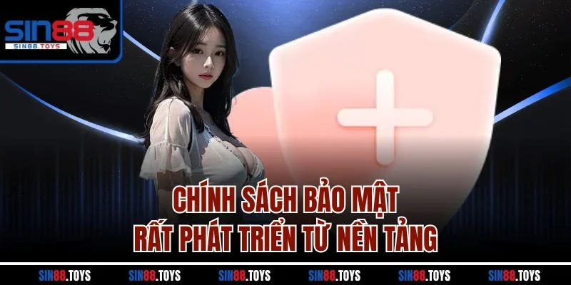 Chính sách bảo mật rất phát triển từ nền tảng