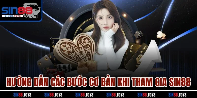 Hướng dẫn các bước cơ bản khi tham gia SIN88