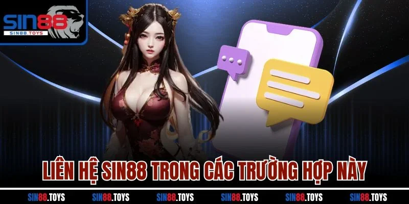 Liên hệ SIN88 trong các trường hợp này