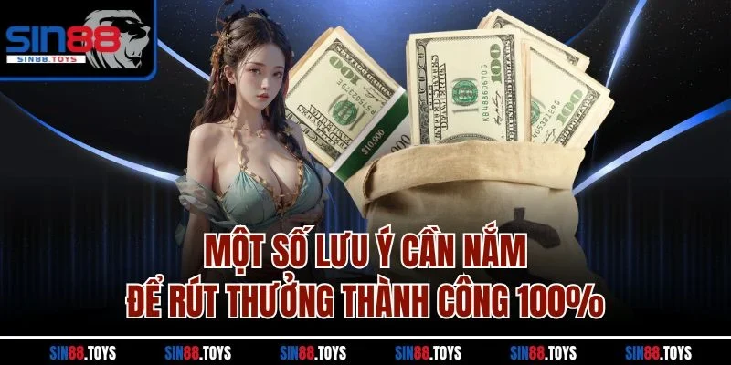 Một số lưu ý cần nắm để rút thưởng thành công 100%
