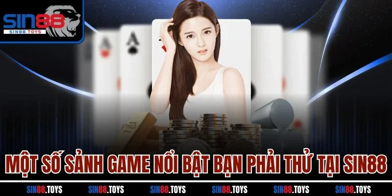Một số sảnh game nổi bật bạn phải thử tại SIN88