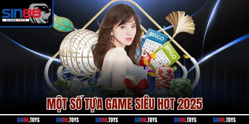 Một số tựa game siêu hot 2025