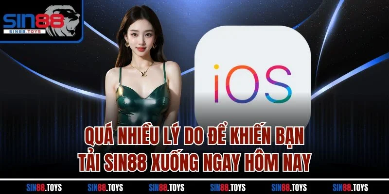 Quá nhiều lý do để khiến bạn tải SIN88 xuống ngay hôm nay
