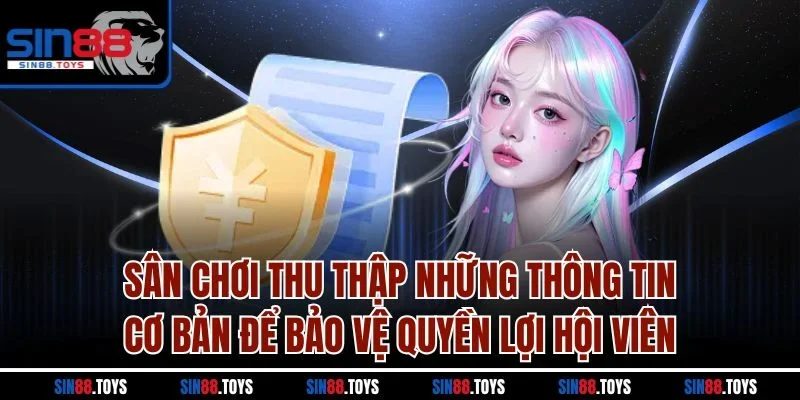 Sân chơi thu thập những thông tin cơ bản để bảo vệ quyền lợi hội viên