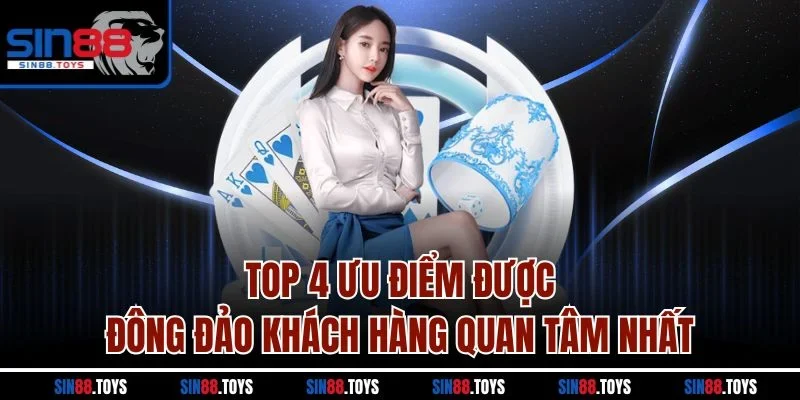 Top 4 ưu điểm được đông đảo khách hàng quan tâm nhất