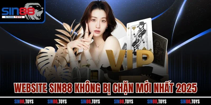 Website SIN88 không bị chặn mới nhất 2025